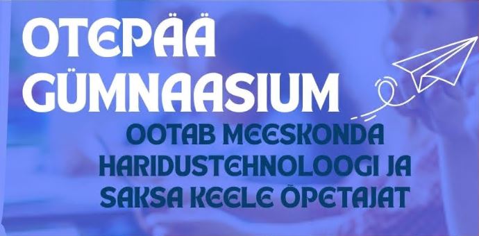 Otepää Gümnaasium ootab meeskonda haridustehnoloogi ja saksa keele õpetajat